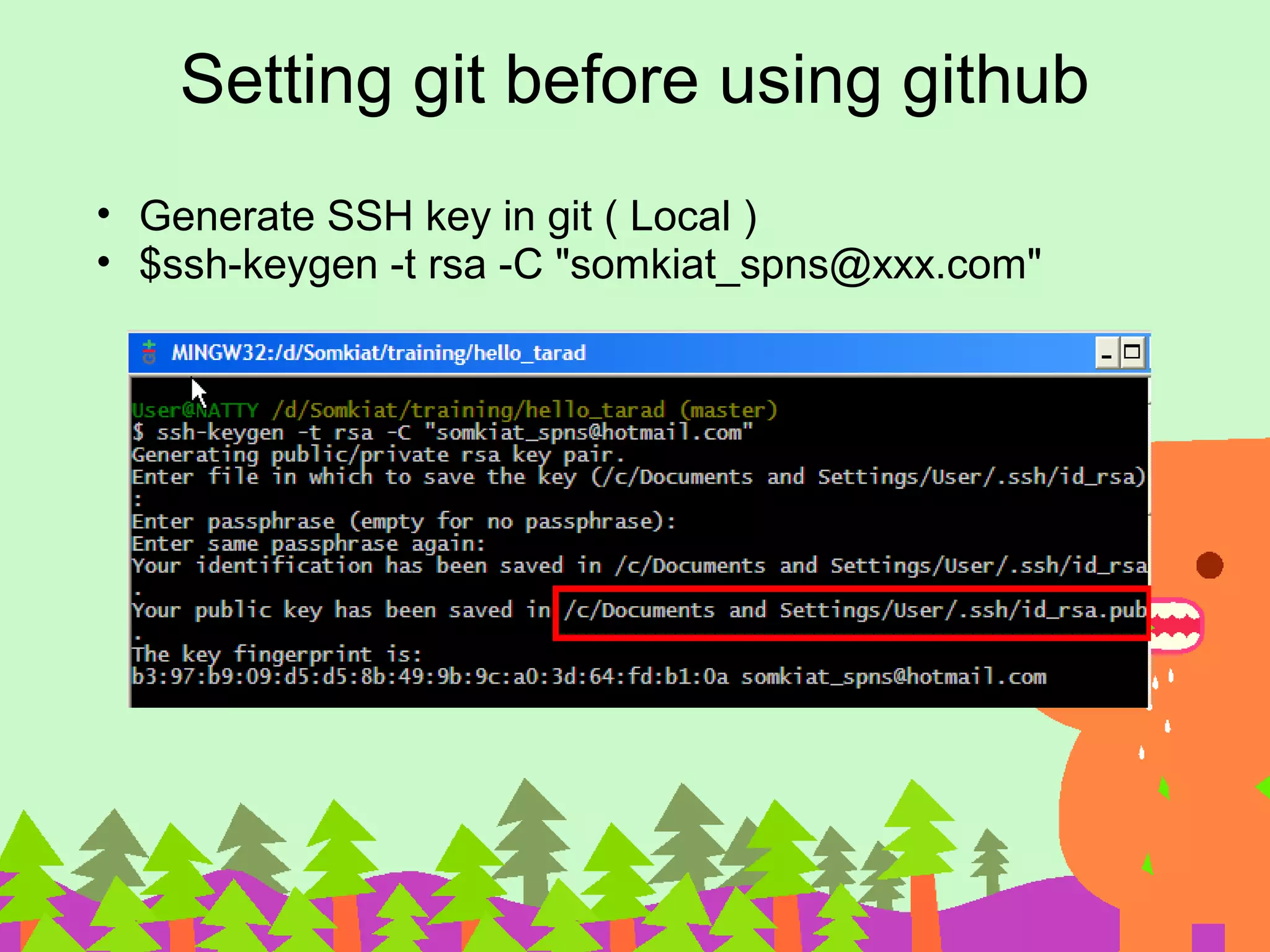 Setting git before using github
• Generate SSH key in git ( Local )
• $ssh-keygen -t rsa -C "somkiat_spns@xxx.com"
 