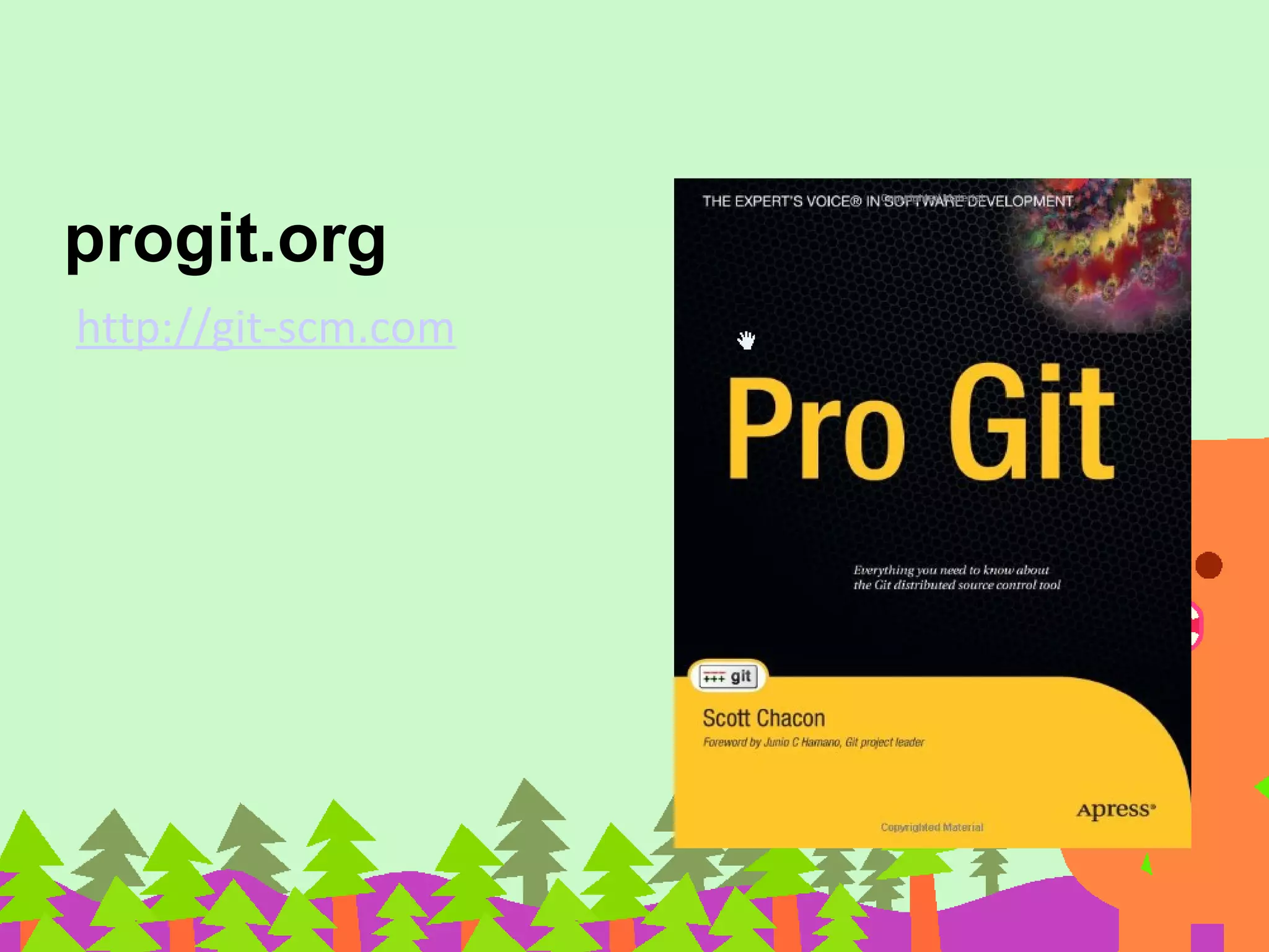 progit.org
http://git-scm.com
 