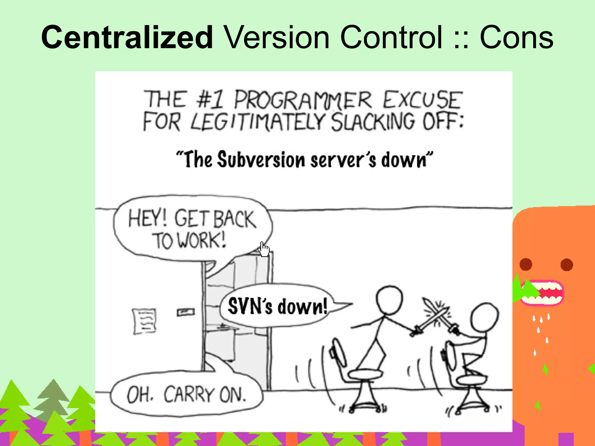 Centralized Version Control :: Cons
 