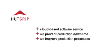 + cloud-based software service
+ we prevent production downtime
+ we improve production processes