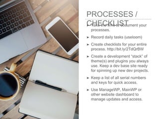 PROCESSES /
CHECKLIST➤ Take the time to document your
processes.
➤ Record daily tasks (useloom)
➤ Create checklists for yo...