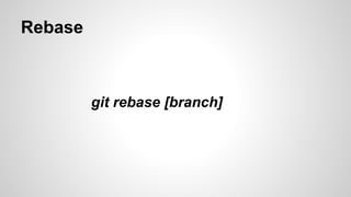 Rebase
git rebase [branch]
 