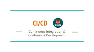 CI/CD
Continuous Integration &
Continuous Development
 