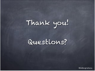 Thank you!
Questions?

@stefanprutianu

 