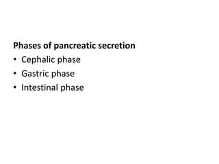 Phases of pancreatic secretion
• Cephalic phase
• Gastric phase
• Intestinal phase
 