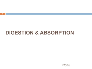 DIGESTION & ABSORPTION
3/27/2023
9
 