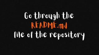 Go through the
README.md
file of the repository
 