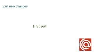 pull new changes
$ git pull
 