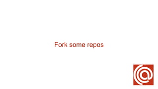 Fork some repos
 