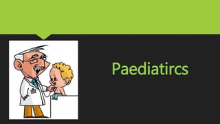 Paediatircs
 