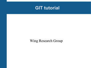 GIT tutorial
Wing Research Group
 
