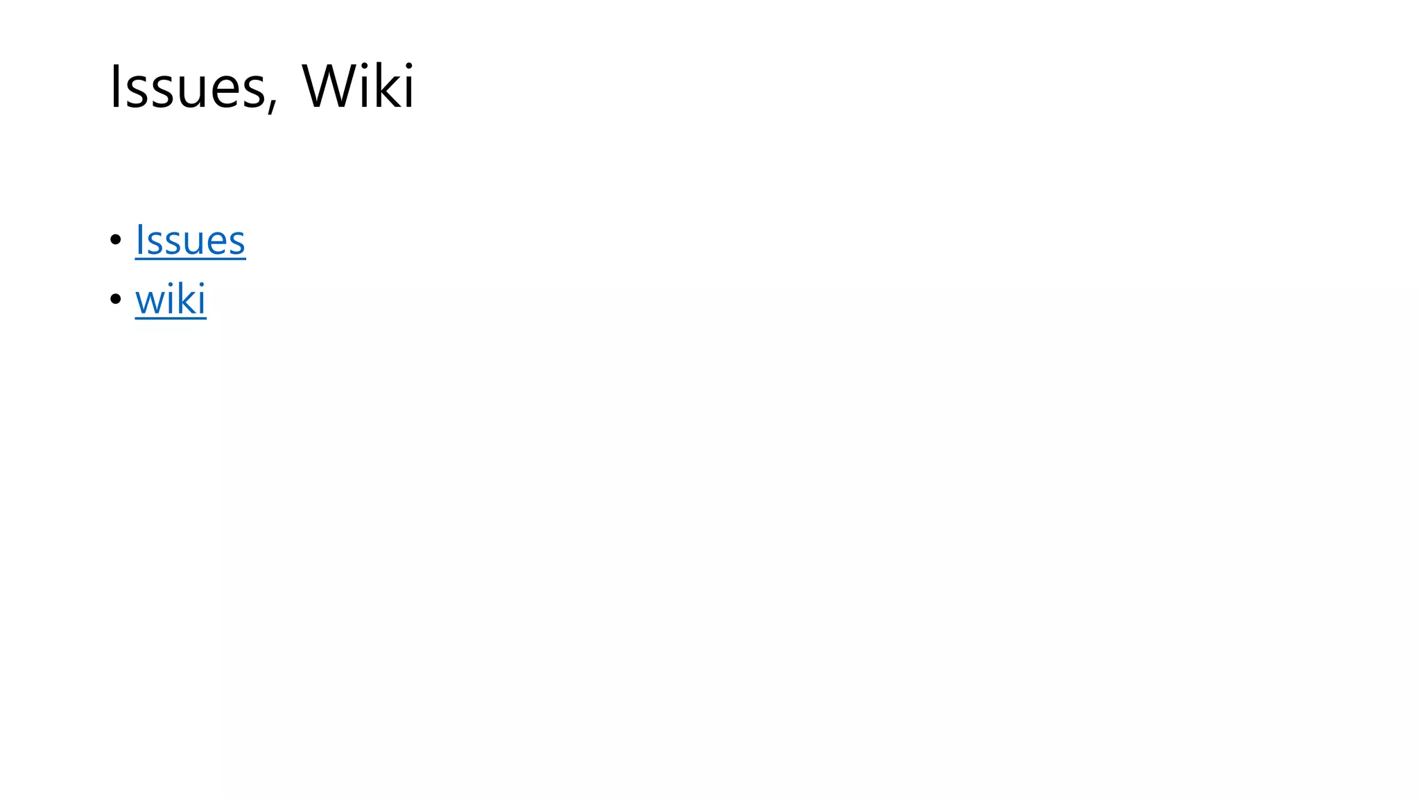 Issues, Wiki
• Issues
• wiki
 