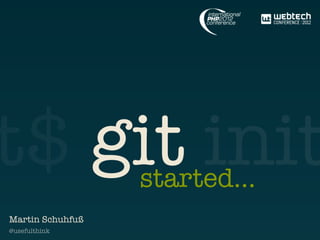 t$ git init       started...
Martin Schuhfuß
@usefulthink
 