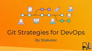 Git Strategies for DevOps
By Stakater
 