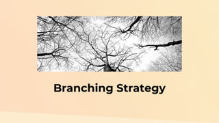 Branching Strategy
 