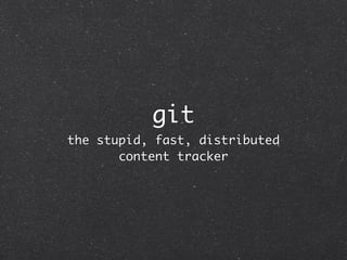 git stupid, fast, distributed content tracker