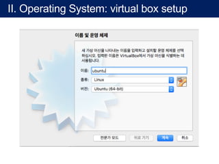 II. Operating System: virtual box setup
 