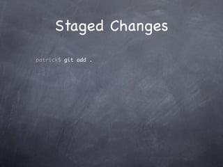 Staged Changes
patrick$ git add .
 