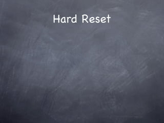 Hard Reset
 