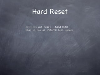 Hard Reset
patrick$ git reset --hard HEAD
HEAD is now at e502220 Test update
 