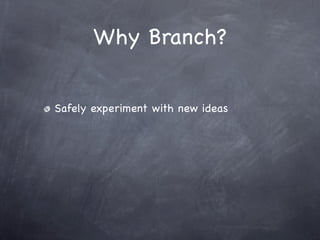Why Branch?


Safely experiment with new ideas
 