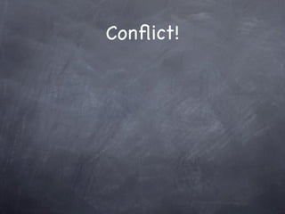 Conﬂict!
 