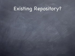 Existing Repository?
 