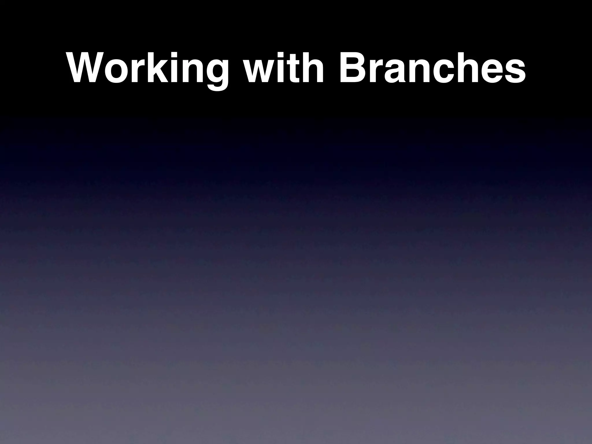 Working with Branches
 