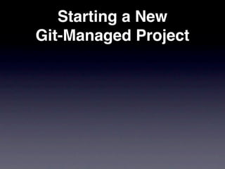 Starting a New
Git-Managed Project
 