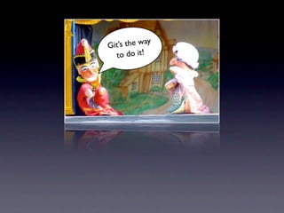 G it’s the way
   to do it!
 