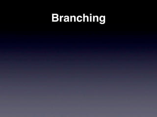 Branching
 
