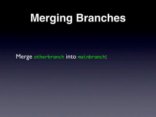 Merging Branches


Merge otherbranch into mainbranch:
 