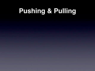 Pushing & Pulling
 