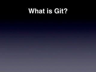 What is Git?
 