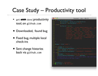 Case Study – Productivity tool
•   13"45!&"46.'3: productivity
        bad word!




    tool, on 1&"!)0,-./

• Downloaded, found bug
• Fixed bug, multiple local
    check-ins

• Sent change histories
    back via 1&"!)0,-./
 