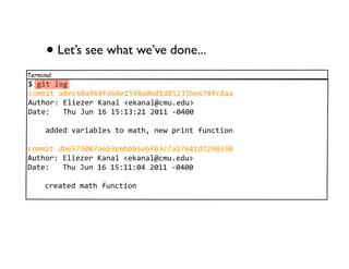 • Let’s see what we’ve done...
Terminal
781&"8+.1
-.//&"89U3-VW9ZVU:6VY3=[ZU9WVW=6U[2[03V]U:-U99
P)"!.*$8O+&3^3*8_9'9+8I3M9'9+`-/),36)J
Q9"3$888a!)8b)'8=V8=[$=$2=82W==84WYWW

8888966368S9*&90+358".8/9"!@8'3K8#*&'"8:)'-"&.'

-.//&"8603[]WW]9303V000[30:0-]9=]VY=6]2ZWW
P)"!.*$8O+&3^3*8_9'9+8I3M9'9+`-/),36)J
Q9"3$888a!)8b)'8=V8=[$==$WY82W==84WYWW

8888-*39"368/9"!8:)'-"&.'
 
