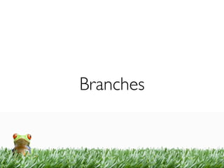 Branches
 