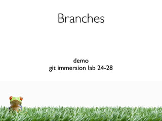 Branches


        demo
git immersion lab 24-28
 