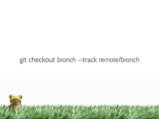 git checkout branch --track remote/branch
 