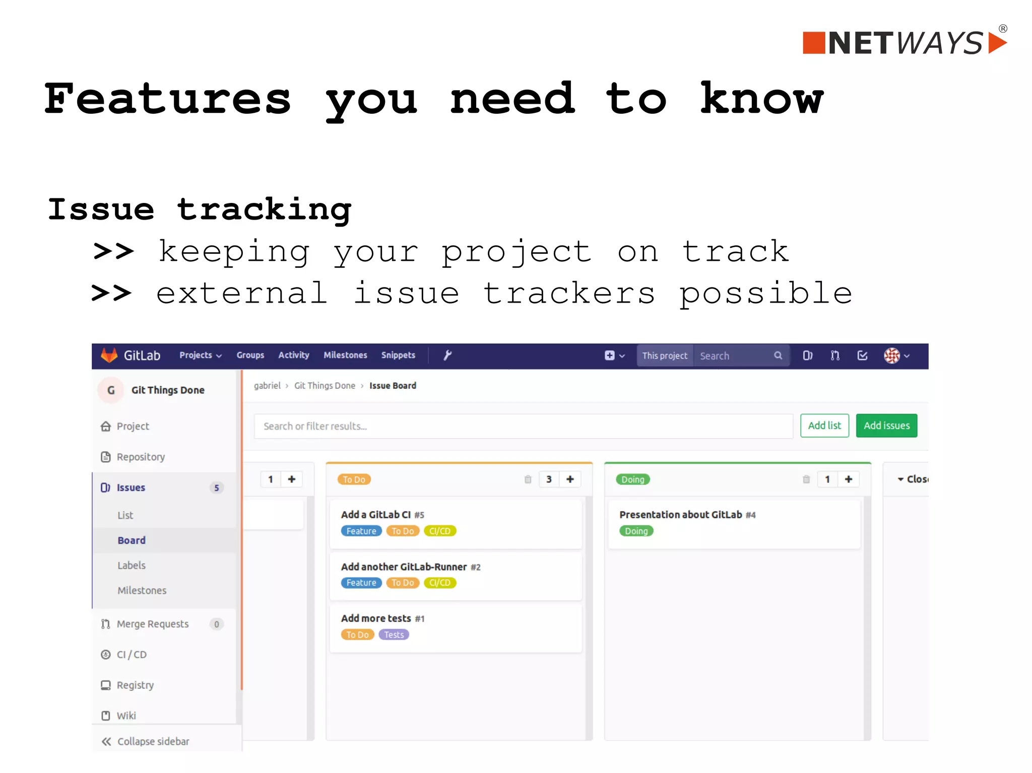 Features you need to know
Issue tracking 
>> keeping your project on track
  >> external issue trackers possible
 
 