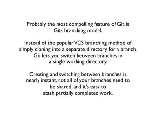 What Git is...
... a distributed version control and
source code management system.
 