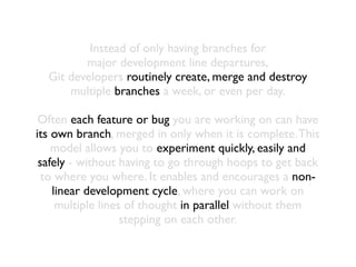 First off, Git is a version control system,
a simple command line tool for keeping a history on
the state of your source code projects.
You use it as you might use something like
Subversion, CVS or Perforce.
 
