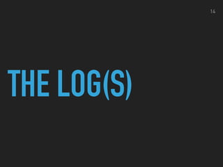 THE LOG(S)
14
 