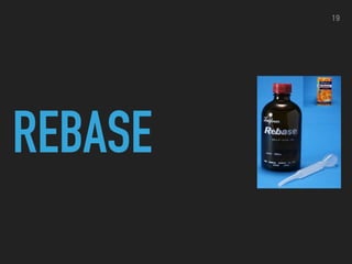 REBASE
19
 