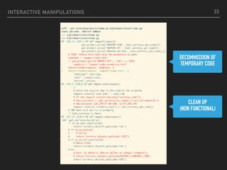 INTERACTIVE MANIPULATIONS 33
DECOMMISSION OF
TEMPORARY CODE
CLEAN UP
(NON FUNCTIONAL)
 