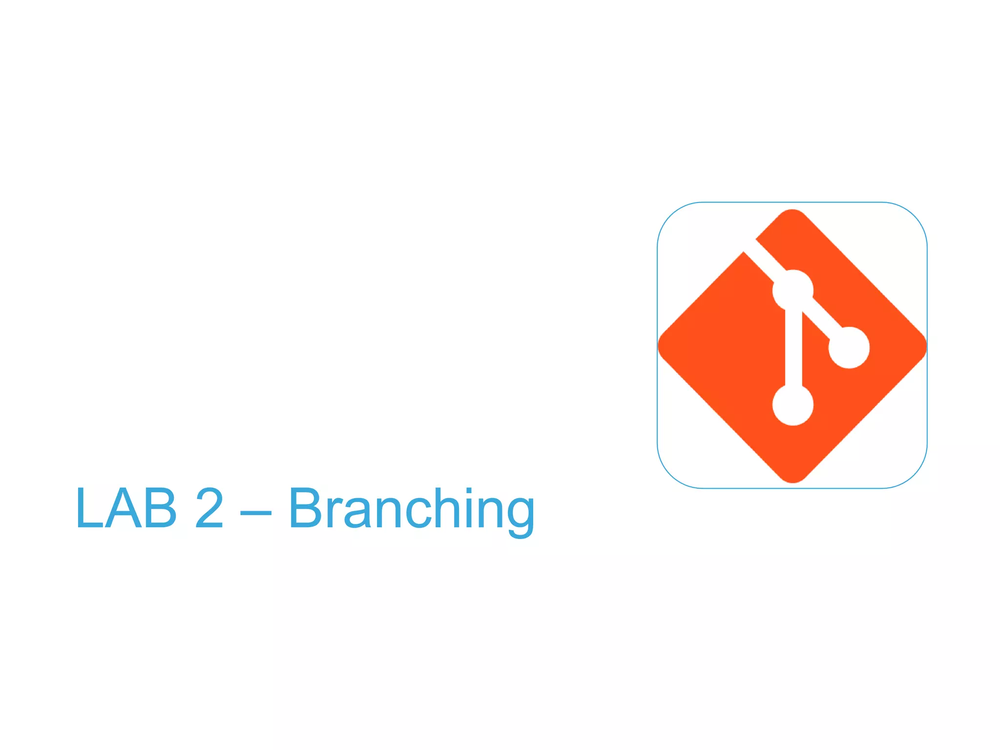 LAB 2 – Branching
 