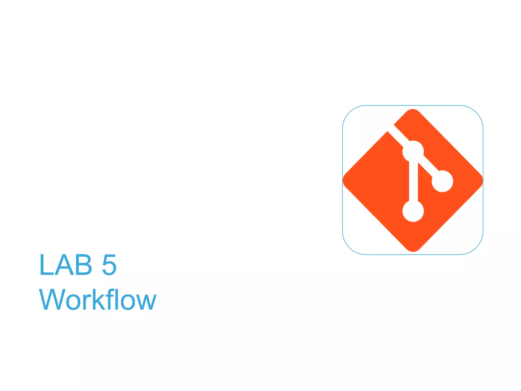 LAB 5
Workflow
 