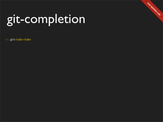 git-completion
~$ git<tab><tab>
 