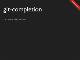 git-completion
~$ git config core.<tab><tab>
 