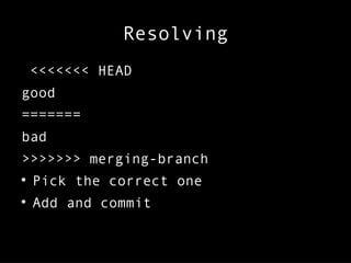 Resolving
<<<<<<< HEAD
good
=======
bad
>>>>>>> merging-branch

Pick the correct one

Add and commit
 